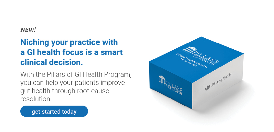 New&#33; Niching your practice with  a GI health focus is a smart clinical decision. With the Pillars of GI Health Program, you can help your patients improve gut health through root-cause resolution
